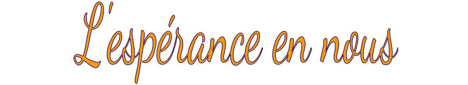 L'esp&eacute;rance en nous