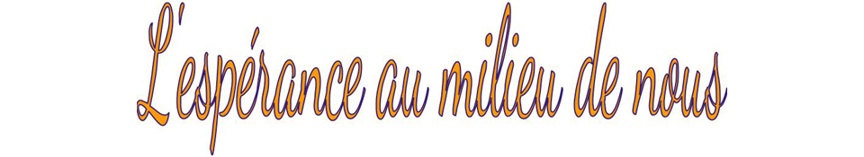L'esp&eacute;rance au milieu de nous