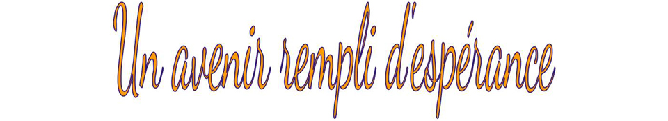 Un avenir rempli d'esp&eacute;rance